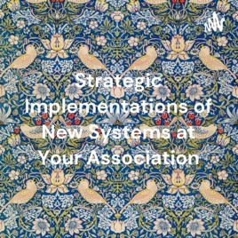 Strategic Implementations of New Systems at Your Association