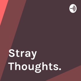 Stray Thoughts.