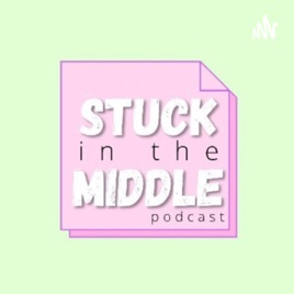 Stuck in the middle podcast
