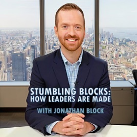 Stumbling Blocks: How Great Leaders Are Made (with Jonathan Block)