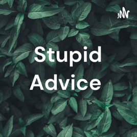 Stupid Advice
