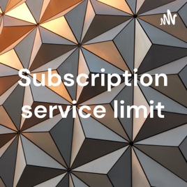 Subscription service limit