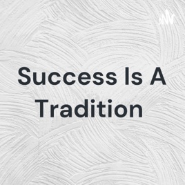 Success Is A Tradition