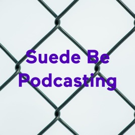 Suede Be Podcasting