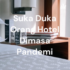 Suka Duka Orang Hotel Dimasa Pandemi