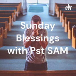 Sunday Blessings with Pst SAM