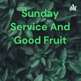 Sunday Service And Good Fruit
