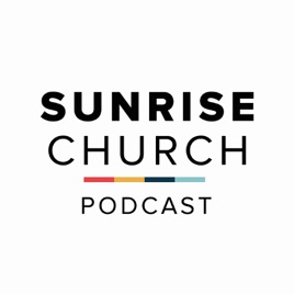 Sunrise Church Podcast