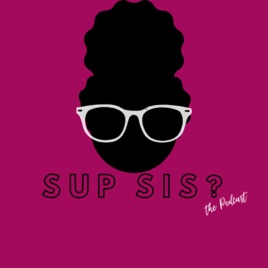 Sup Sis, the Podcast