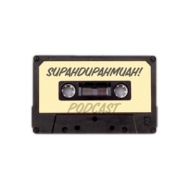 SUPAHDUPAHMUAH!