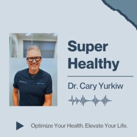 Super Healthy by Dr. Cary Yurkiw, DC