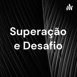 Superação e Desafio