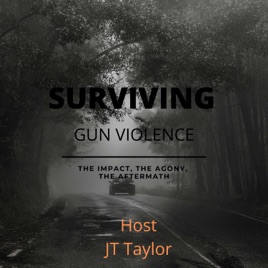 Surviving Gun Violence - The Impact, The Agony, The Aftermath