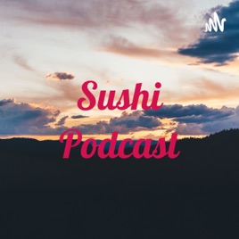Sushi Podcast