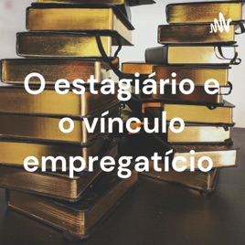 O estagiário e o vínculo empregatício