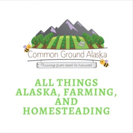 Sustainable Alaska by Common Ground Alaska Farmstead