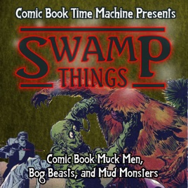 Swamp Things: Comic Book Muck Men, Bog Beasts, and Mud Monsters