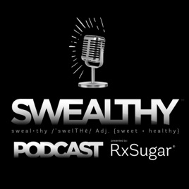 SWEALTHY PODCAST from RxSugar