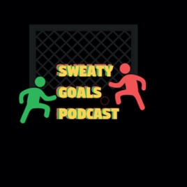 Sweaty Goals Podcast