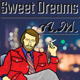 Sweet Dreams A.M.