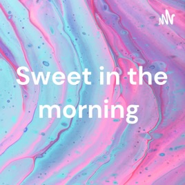 Sweet in the morning