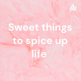 Sweet things to spice up life