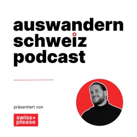 swissplease - Auswandern Schweiz Podcast