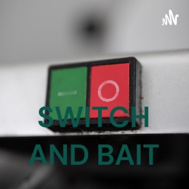 SWITCH AND BAIT