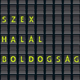 Szex, halál, boldogság