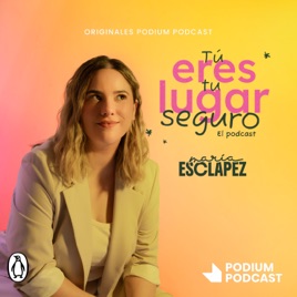 Tú eres tu lugar seguro. El podcast de María Esclapez