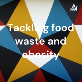 Tackling food waste and obesity