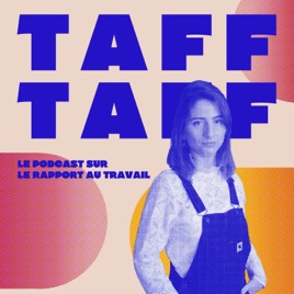TAFF TAFF - Le podcast sur notre rapport au travail
