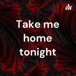 Take me home tonight