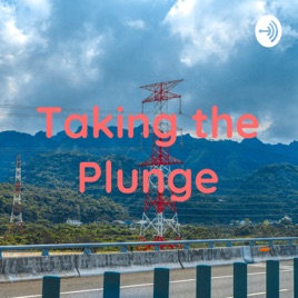 Taking the Plunge