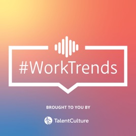 TalentCulture #WorkTrends