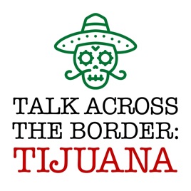 Talk Across The Border: Tijuana