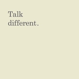 Talk different 讲点不一样
