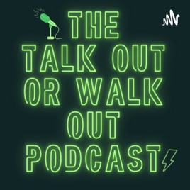 Talk Out or Walk Out