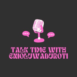 Talk Time With Enioluwaduroti