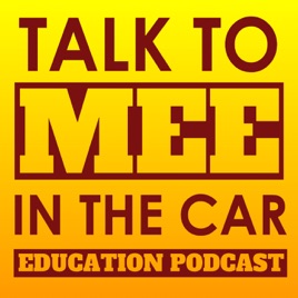 Talk to Mee in the Car Education Podcast