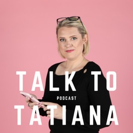 TALK TO TATIANA