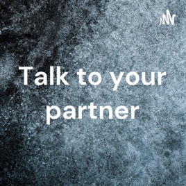 Talk to your partner