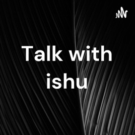 Talk with ishu