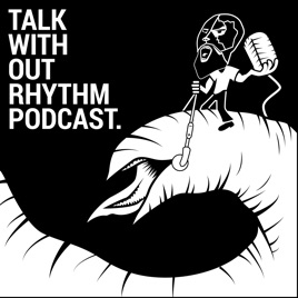 Talk Without Rhythm Podcast