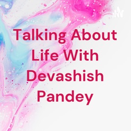 Talking About Life With Devashish Pandey