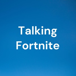 Talking Fortnite