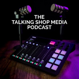 Talking Shop Media - The Podcast