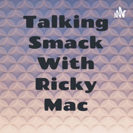 Talking Smack With Ricky Mac