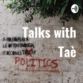 Talks with Taè