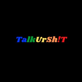 TalkUrSh!T